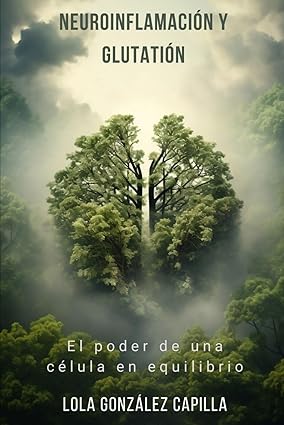 NEUROINFLAMACIÓN Y GLUTATIÓN El poder de una célula en equilibrio